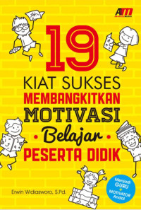 19 KIAT SUKSES MEMBANGKITKAN MOTIVASI BELAJAR