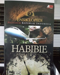 ENSIKLOPEDI PRESIDEN REPUBLIK INDONESIA : HABIBIE