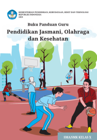 BUKU PANDUAN GURU PENDIDIKAN JASMANI, OLAHRAGA, DAN KESEHATAN KELAS X